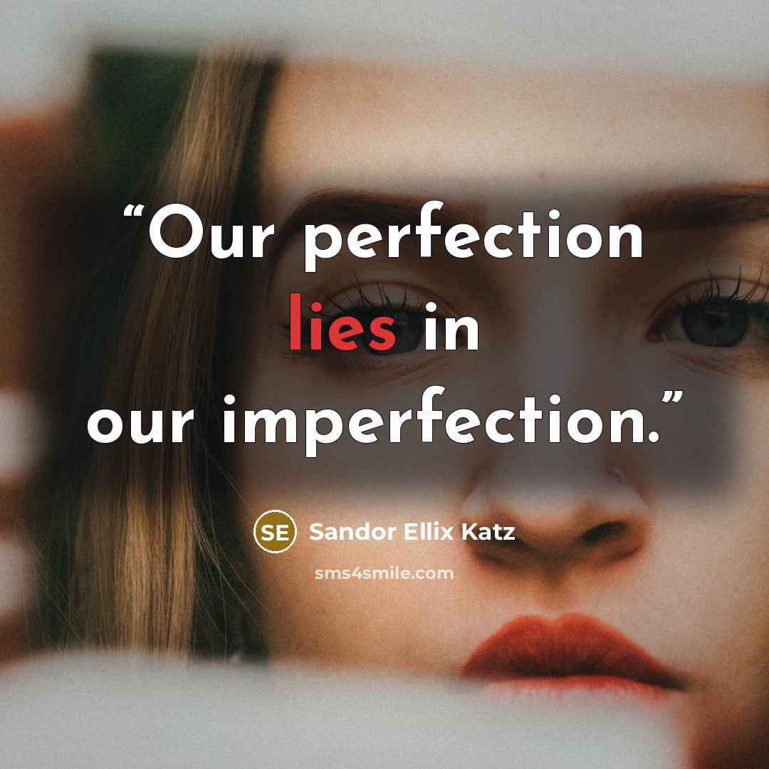 “Our perfection lies in our imperfection.” quote by Sandor Ellix Katz