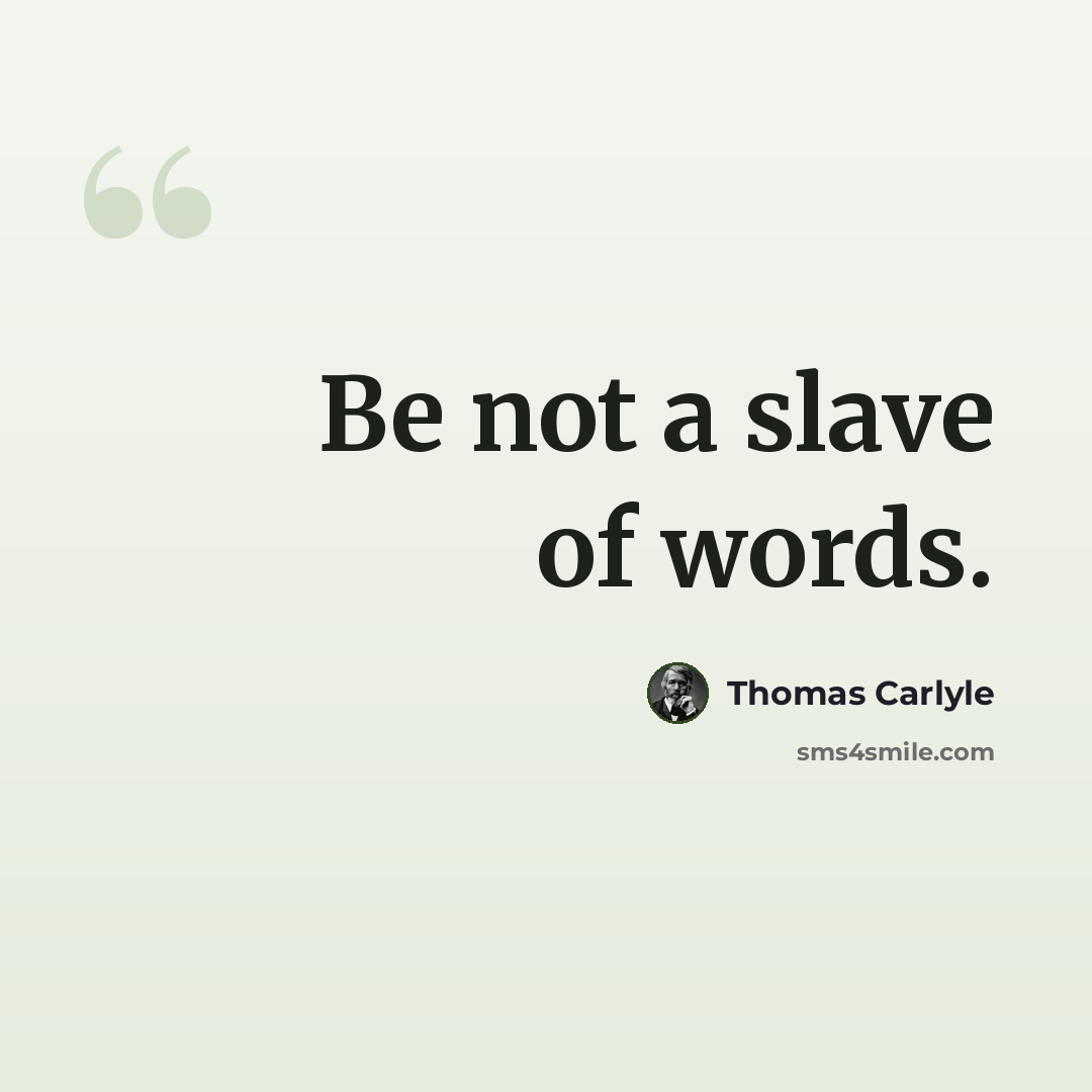 “Be not a slave of words.” quote by Thomas Carlyle