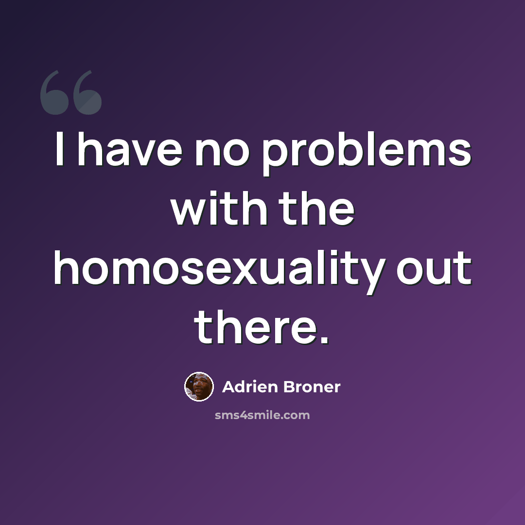 “I have no problems with the homosexuality out there.” quote by Adrien Broner