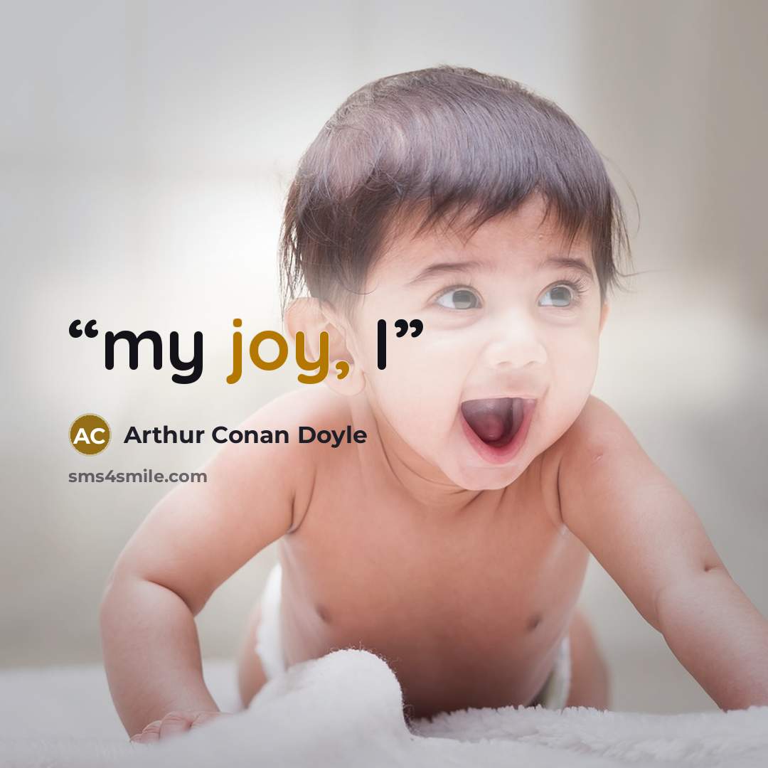 “my joy, I” quote by Arthur Conan Doyle