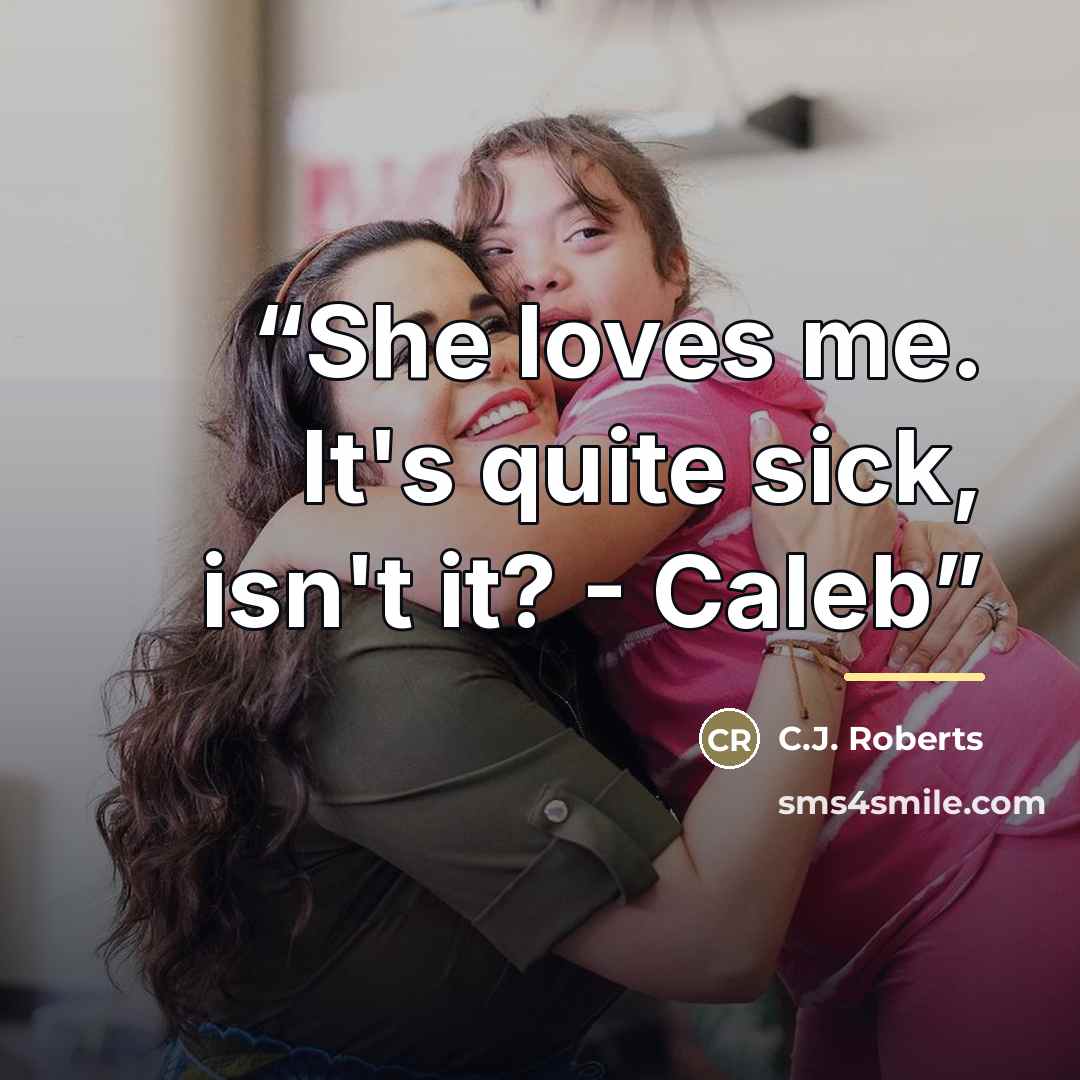 “She loves me. It's quite sick, isn't it? - Caleb” quote by C.J. Roberts