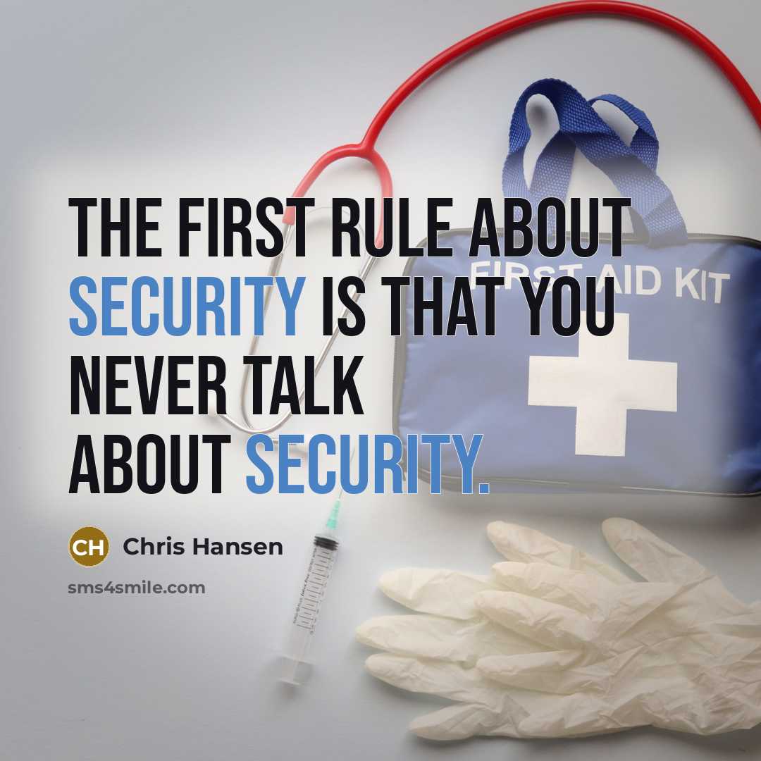 “The first rule about security is that you never talk about security.” quote by Chris Hansen