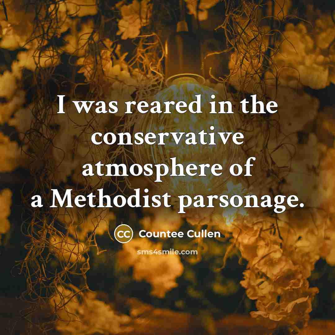 “I was reared in the conservative atmosphere of a Methodist parsonage.” quote by Countee Cullen