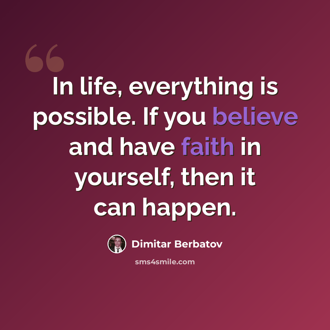 “In life, everything is possible. If you believe and have faith in yourself, then it can happen.” quote by Dimitar Berbatov