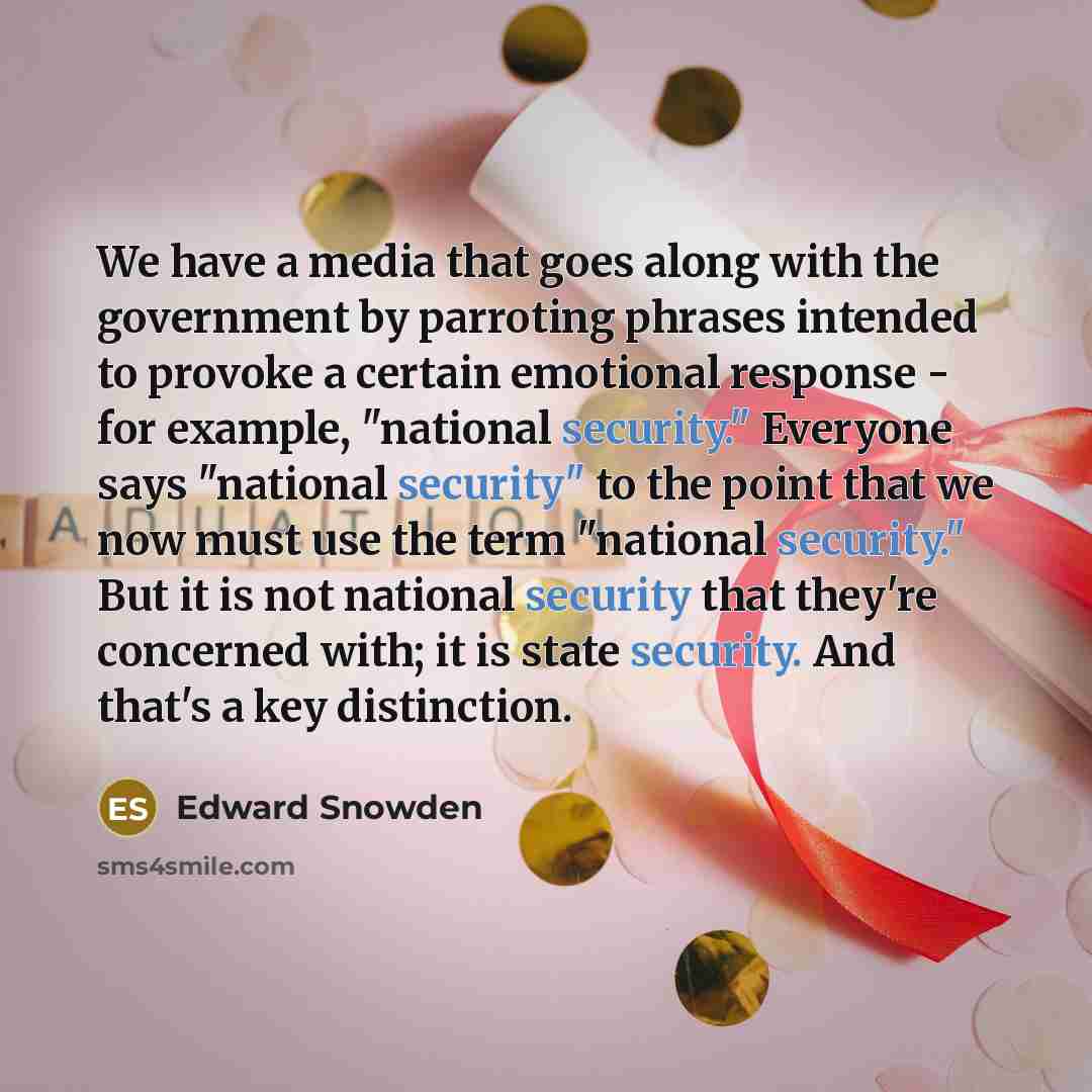 “We have a media that goes along with the government by parroting phrases intended to provoke a certain emotional response - for example, "national security." Everyone says "national security" to the point that we now must use the term "national security." But it is not national security that…” quote by Edward Snowden