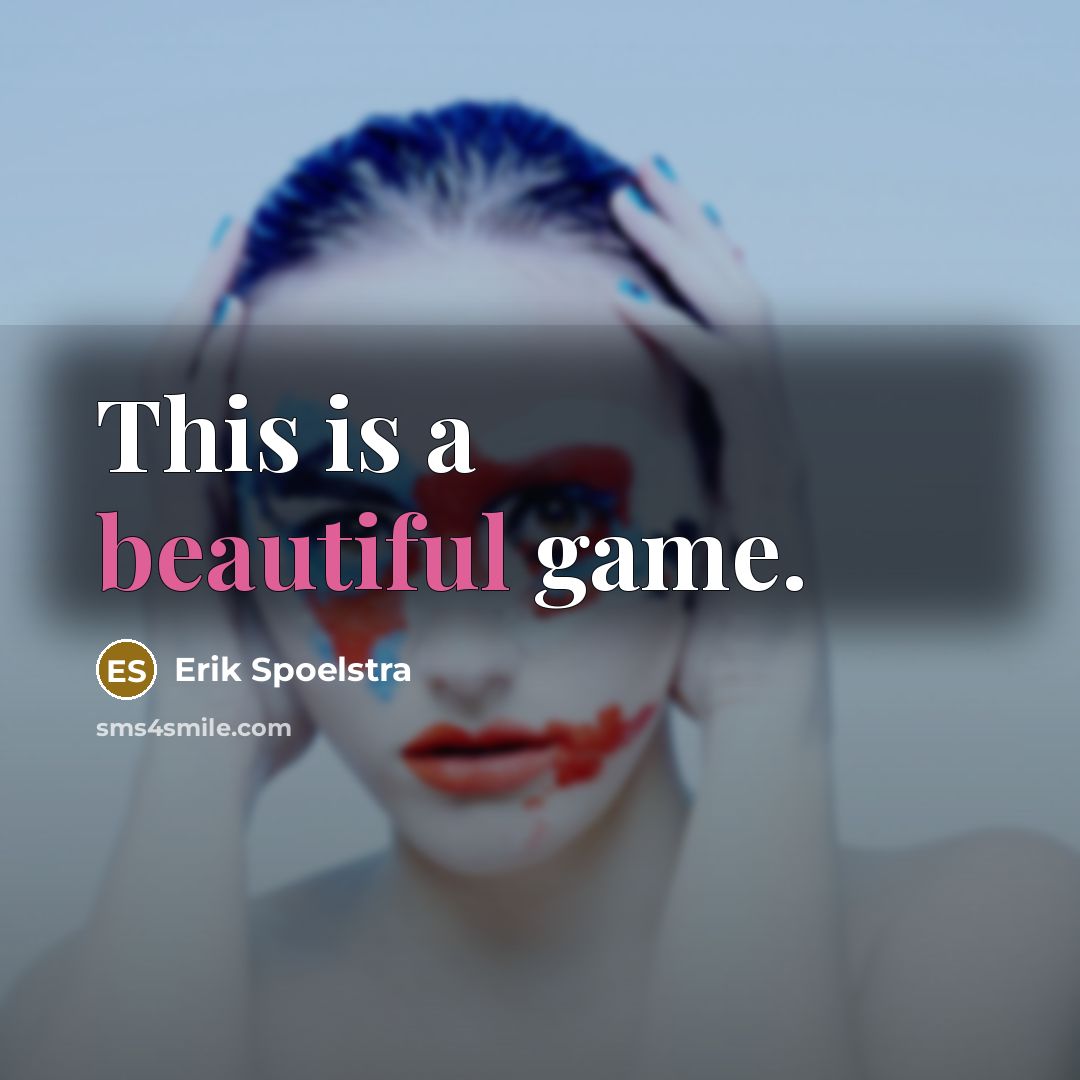 “This is a beautiful game.” quote by Erik Spoelstra