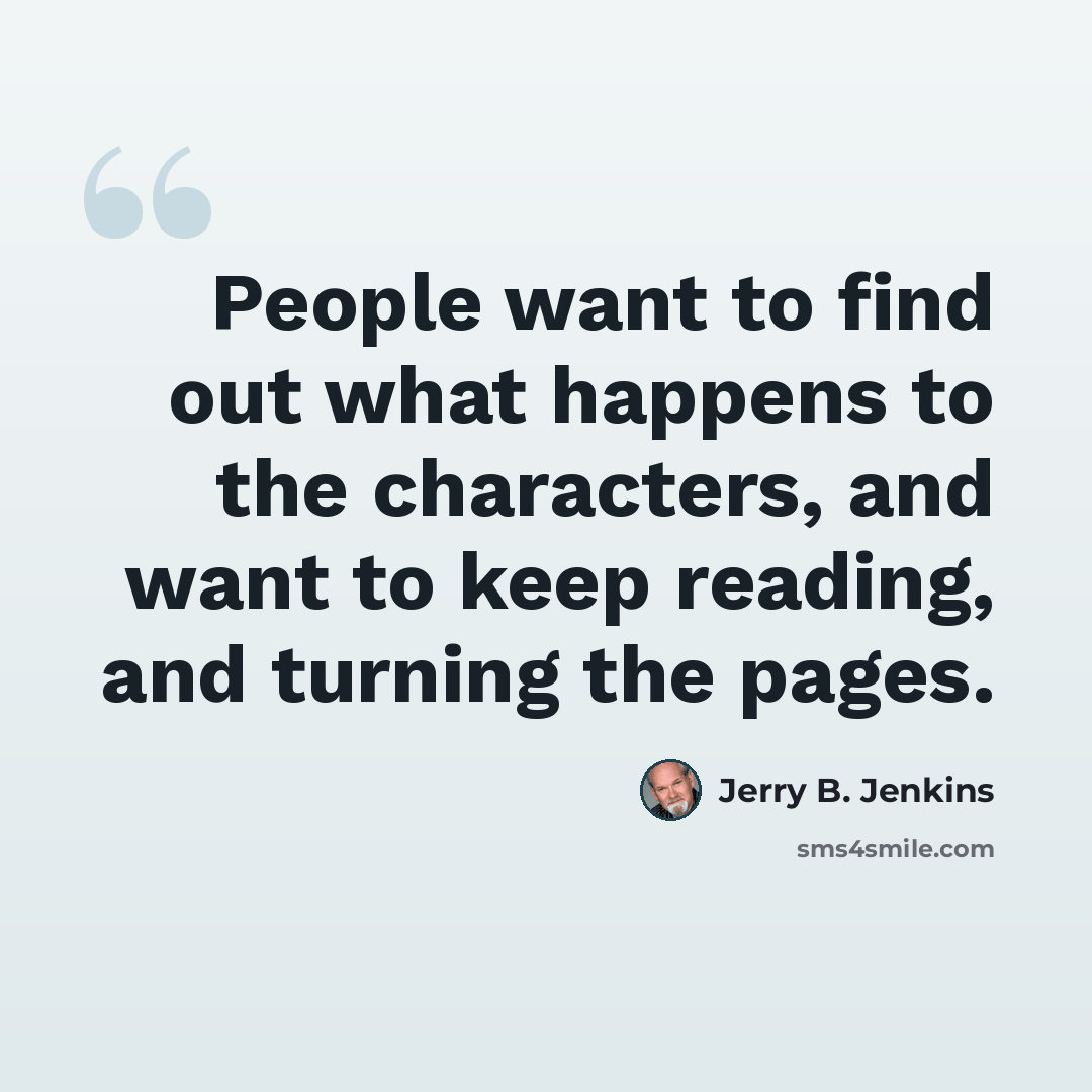 “People want to find out what happens to the characters, and want to keep reading, and turning the pages.” quote by Jerry B. Jenkins
