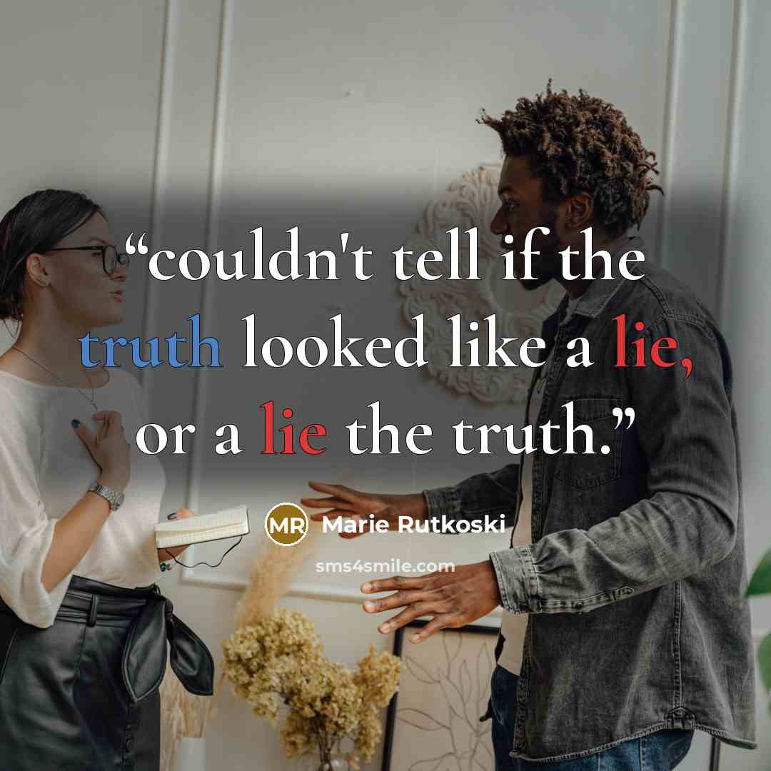 “couldn't tell if the truth looked like a lie, or a lie the truth.” quote by Marie Rutkoski