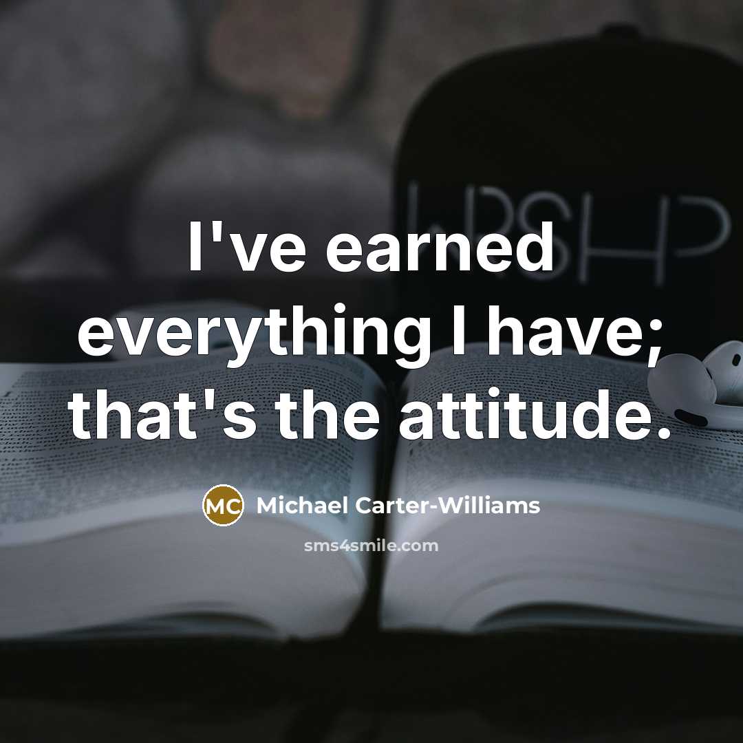“I've earned everything I have; that's the attitude.” quote by Michael Carter-Williams