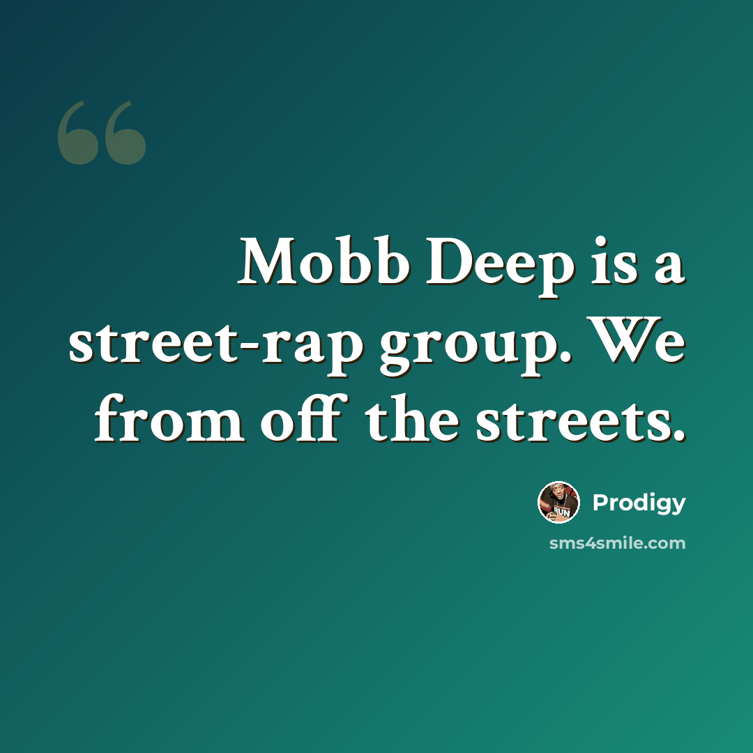 “Mobb Deep is a street-rap group. We from off the streets.” quote by Prodigy