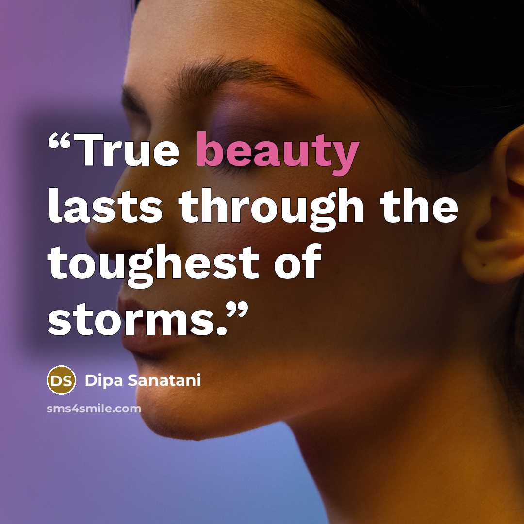 “True beauty lasts through the toughest of storms.” quote by Dipa Sanatani