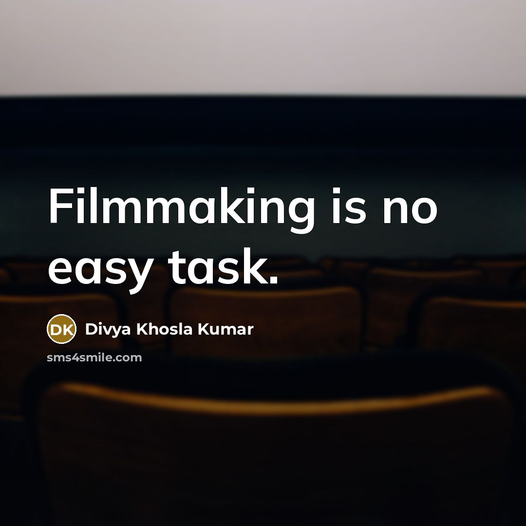 “Filmmaking is no easy task.” quote by Divya Khosla Kumar