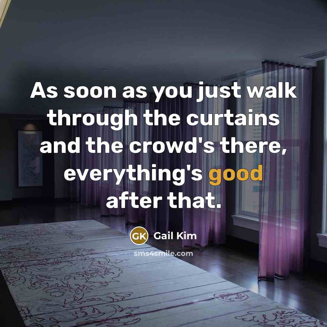 “As soon as you just walk through the curtains and the crowd's there, everything's good after that.” quote by Gail Kim