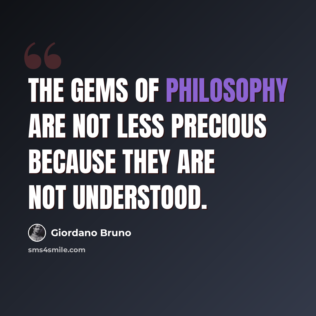 “The gems of philosophy are not less precious because they are not understood.” quote by Giordano Bruno