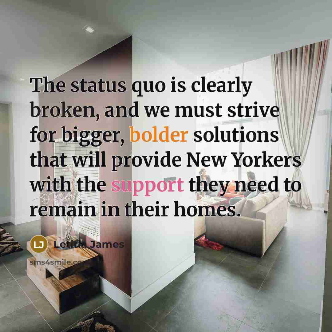 “The status quo is clearly broken, and we must strive for bigger, bolder solutions that will provide New Yorkers with the support they need to remain in their homes.” quote by Letitia James