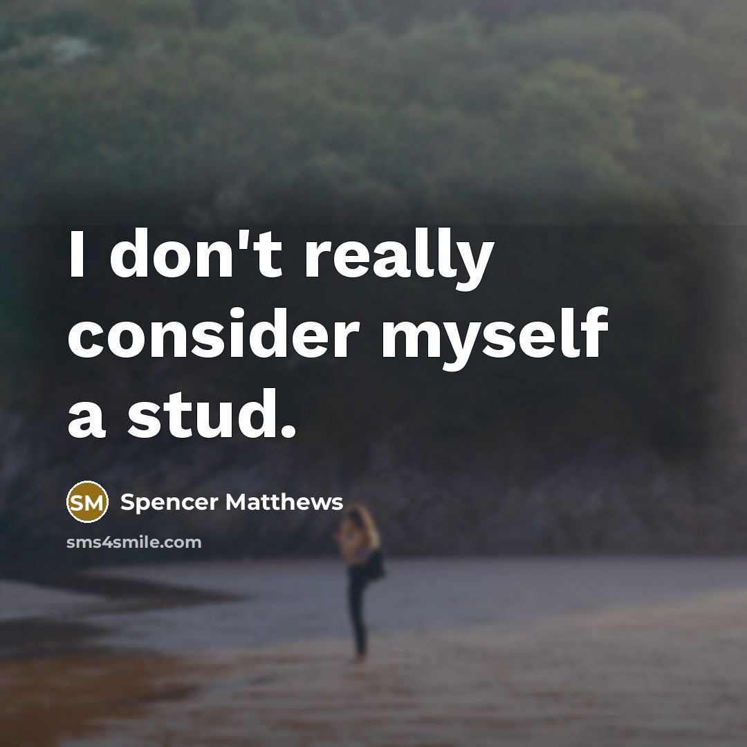“I don't really consider myself a stud.” quote by Spencer Matthews