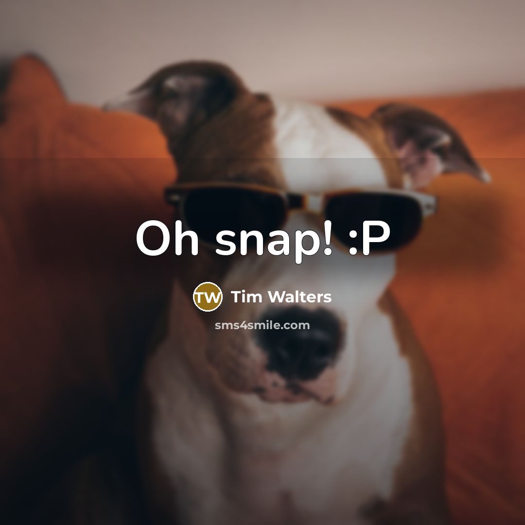 “Oh snap! :P” quote by Tim Walters