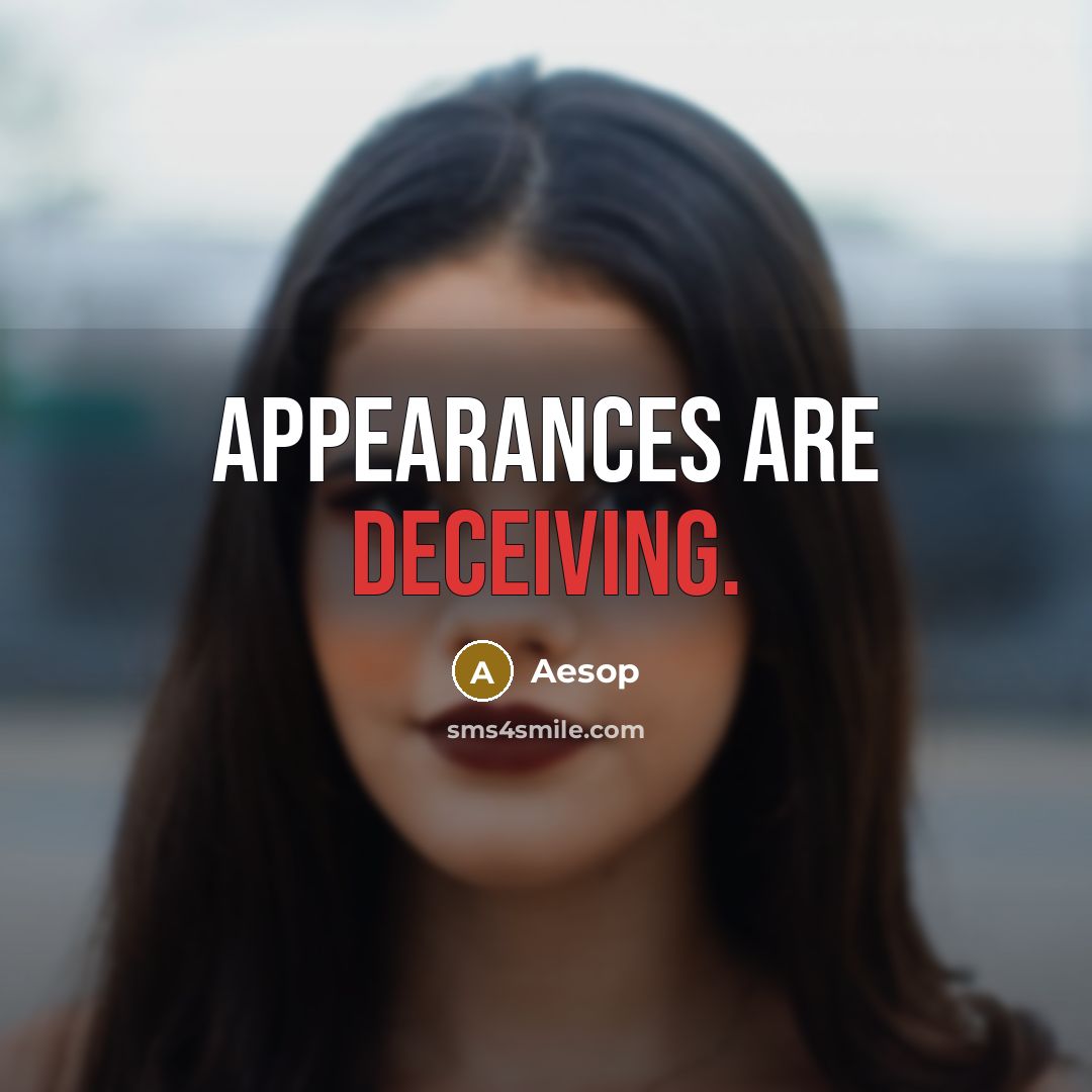 “Appearances are deceiving.” quote by Aesop