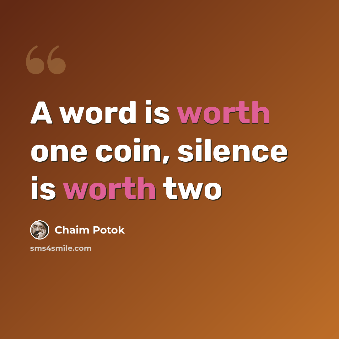“A word is worth one coin, silence is worth two” quote by Chaim Potok