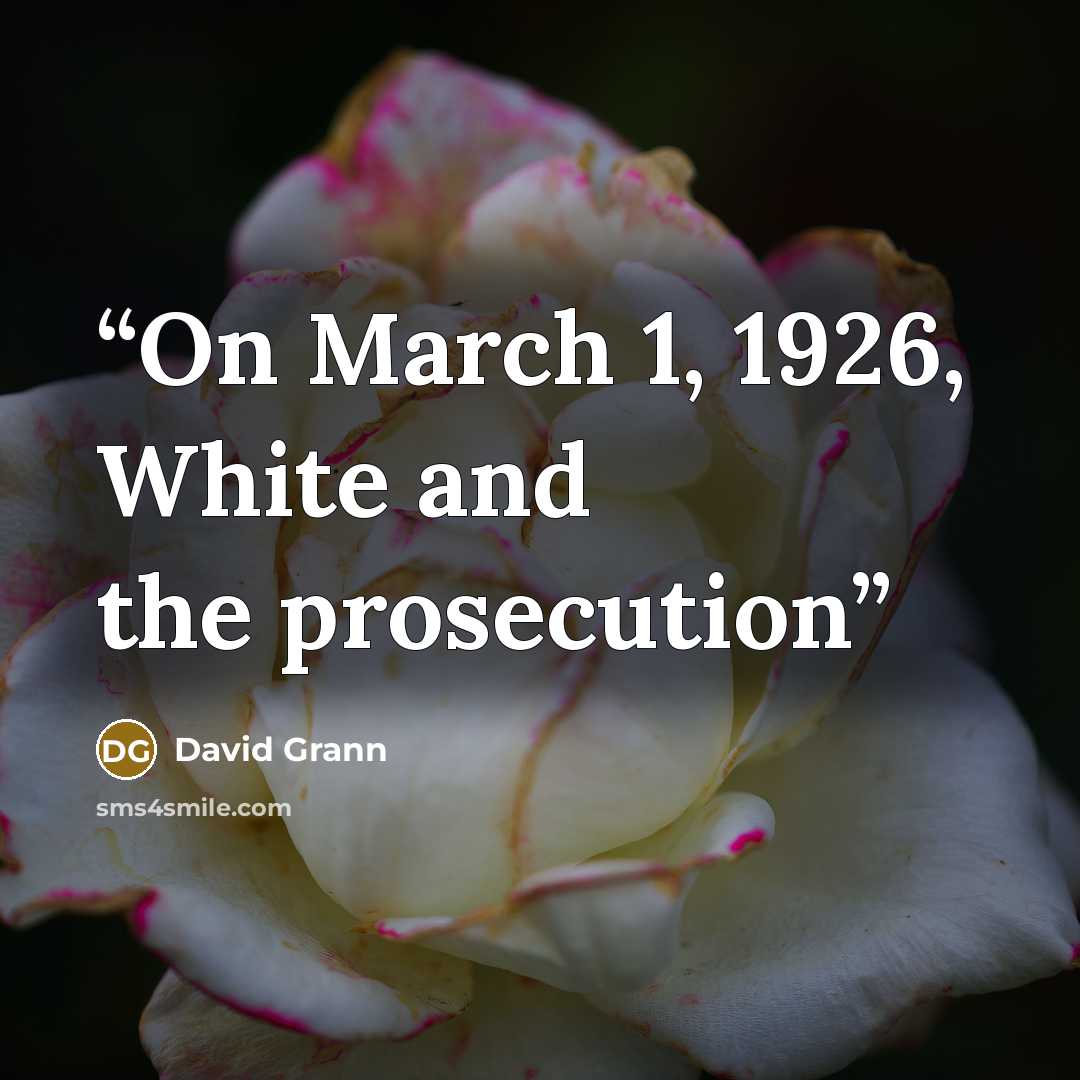 “On March 1, 1926, White and the prosecution” quote by David Grann