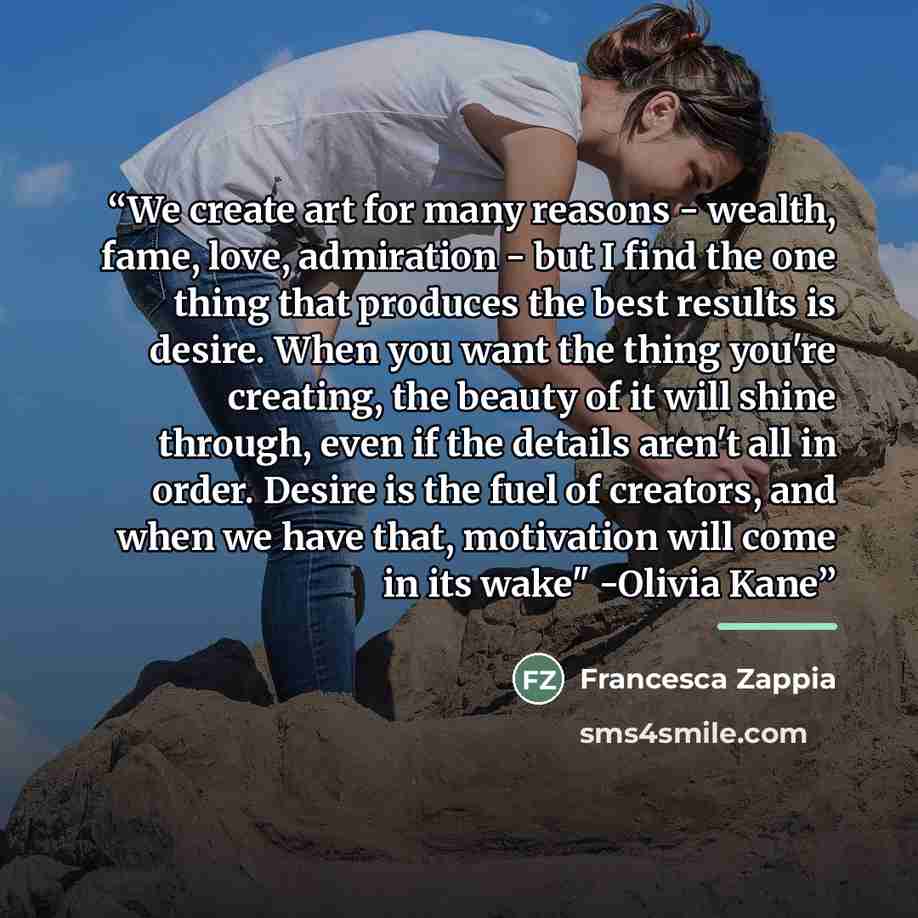 “We create art for many reasons - wealth, fame, love, admiration - but I find the one thing that produces the best results is desire. When you want the thing you're creating, the beauty of it will shine through, even if the details aren't all in order. Desire is the fuel of creators, and when we…” quote by Francesca Zappia