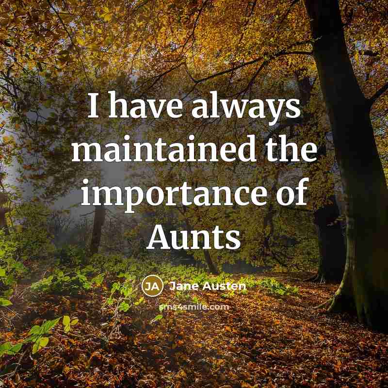 “I have always maintained the importance of Aunts” quote by Jane Austen