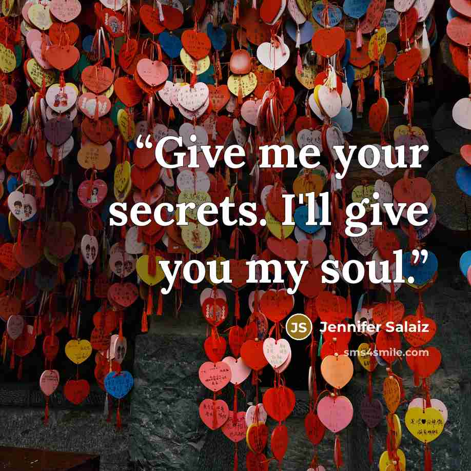 “Give me your secrets. I'll give you my soul.” quote by Jennifer Salaiz