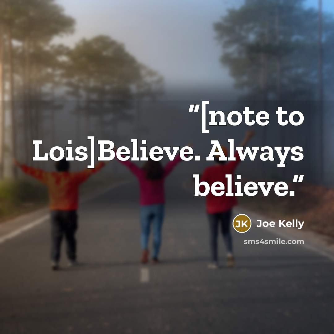 “[note to Lois]Believe. Always believe.” quote by Joe Kelly