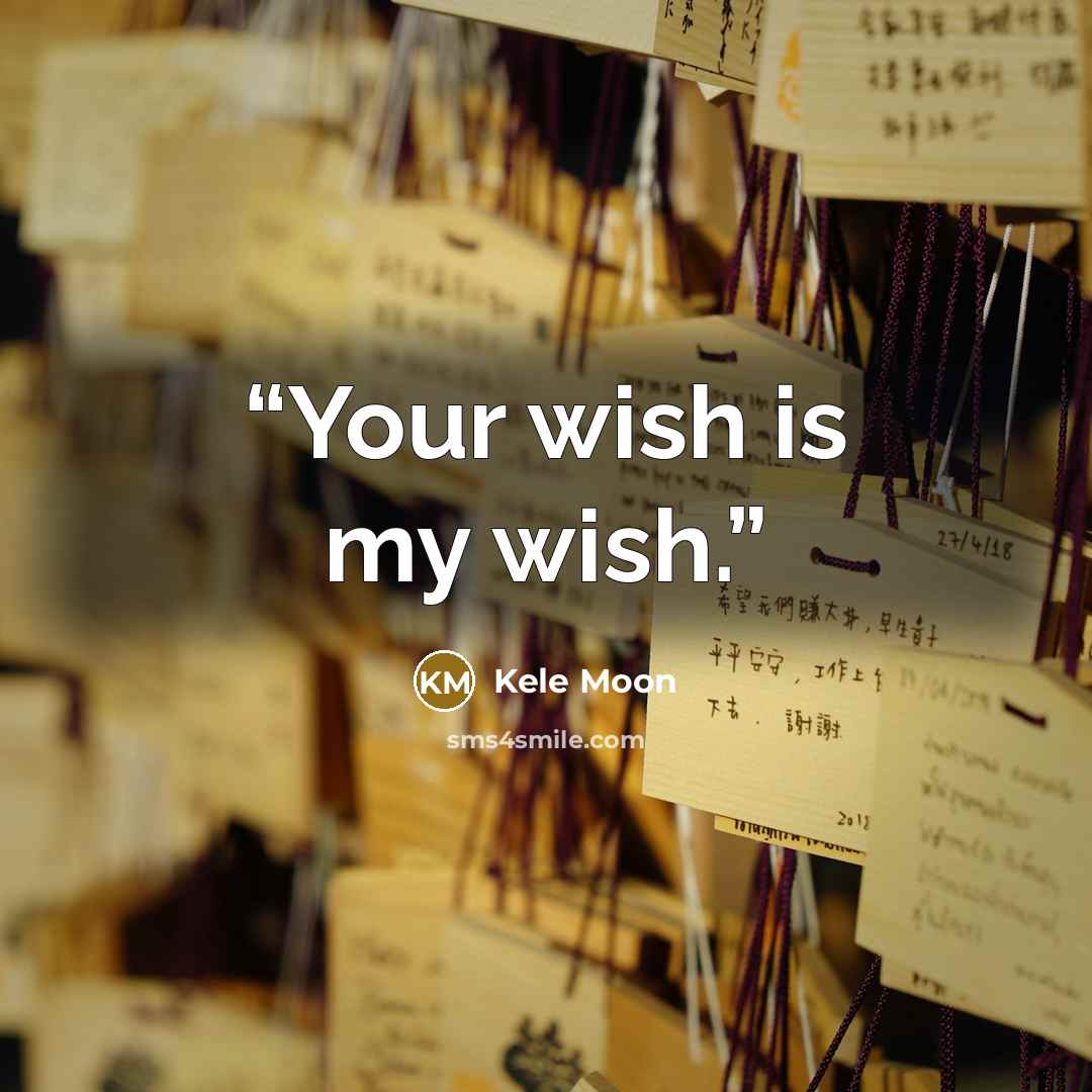 “Your wish is my wish.” quote by Kele Moon