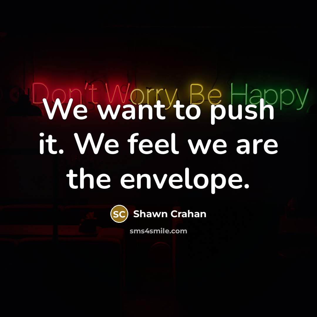 “We want to push it. We feel we are the envelope.” quote by Shawn Crahan