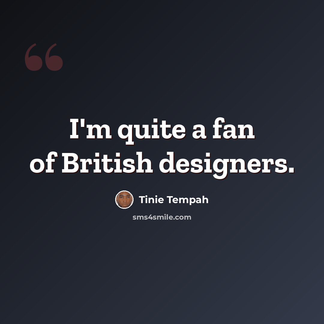 “I'm quite a fan of British designers.” quote by Tinie Tempah