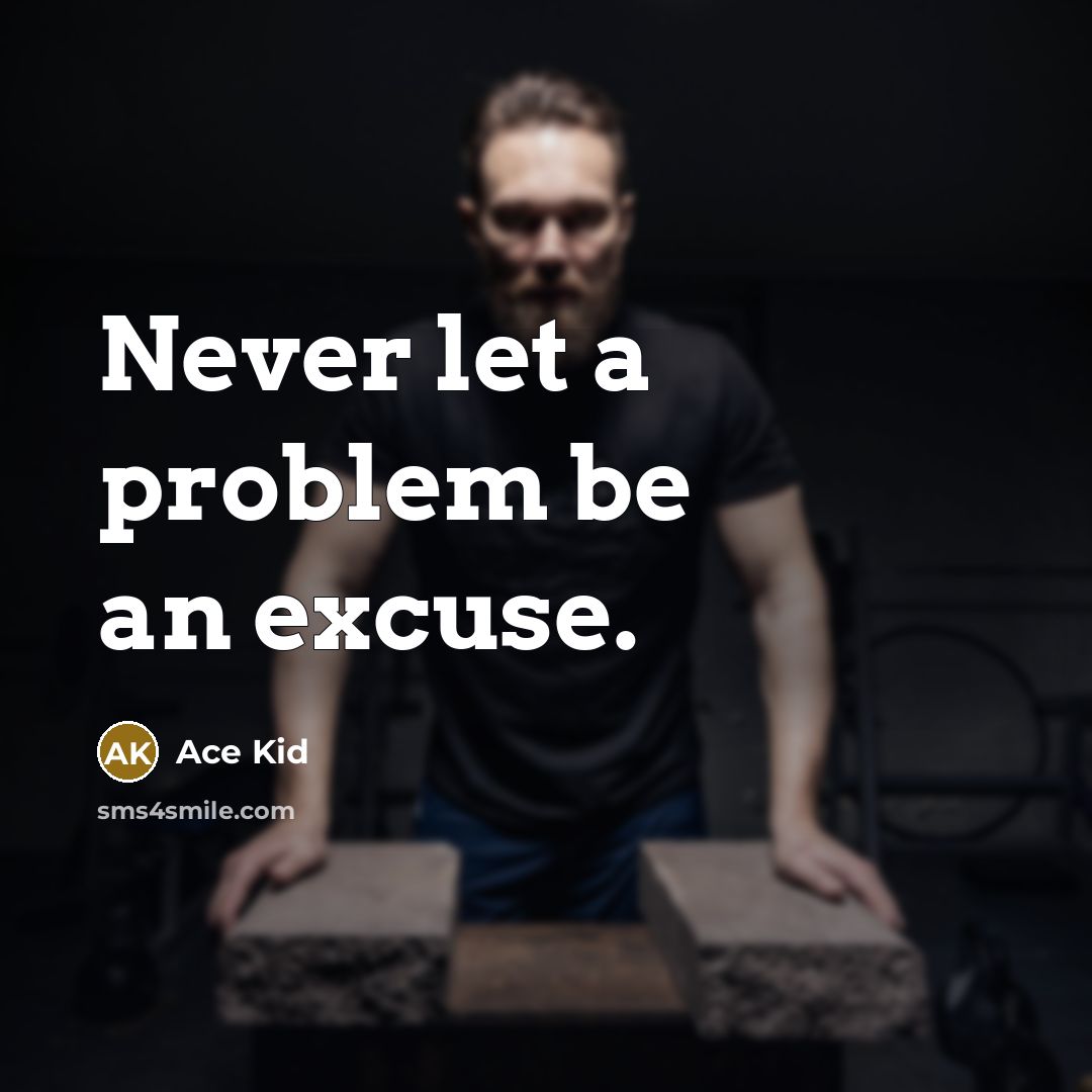 “Never let a problem be an excuse.” quote by Ace Kid