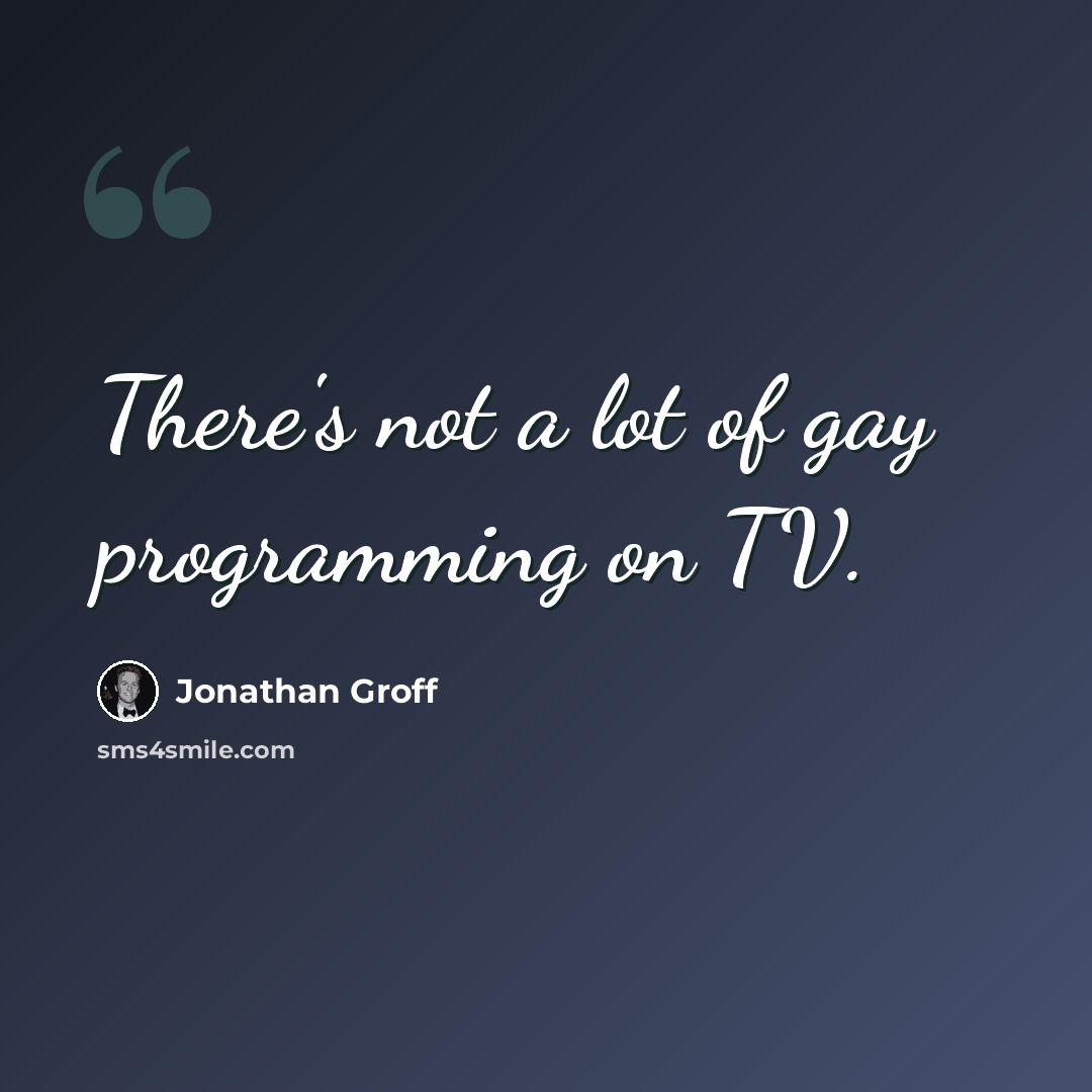 “There's not a lot of gay programming on TV.” quote by Jonathan Groff