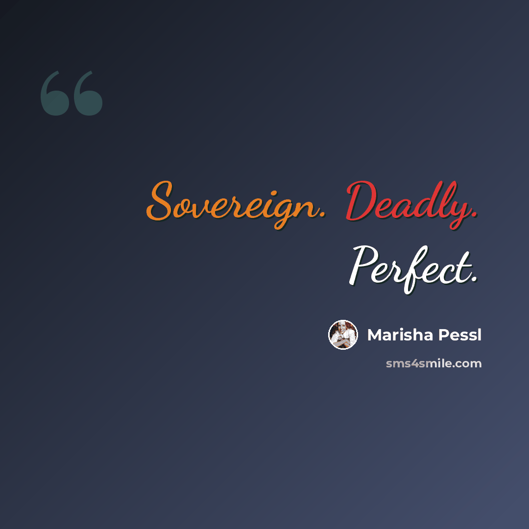 “Sovereign. Deadly. Perfect.” quote by Marisha Pessl