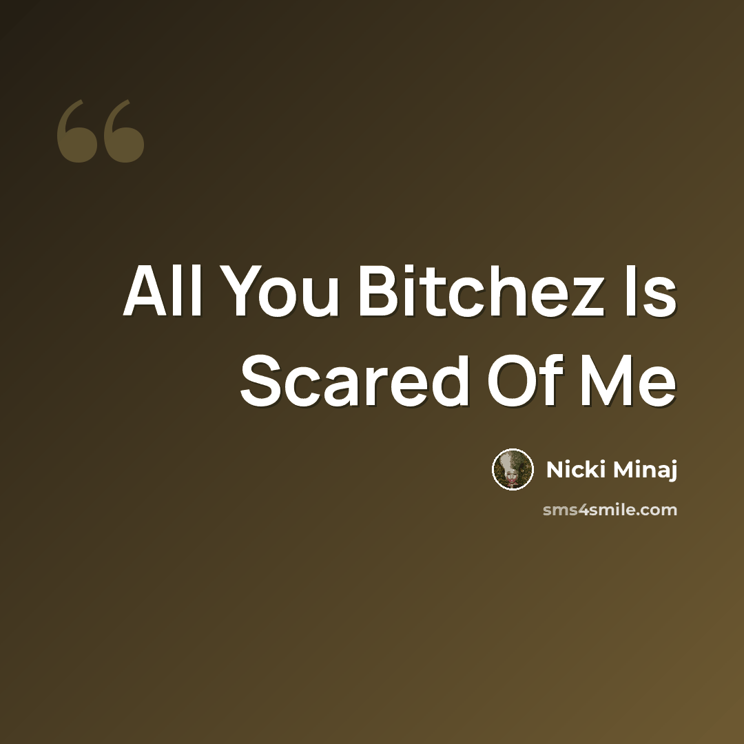“All You Bitchez Is Scared Of Me” quote by Nicki Minaj