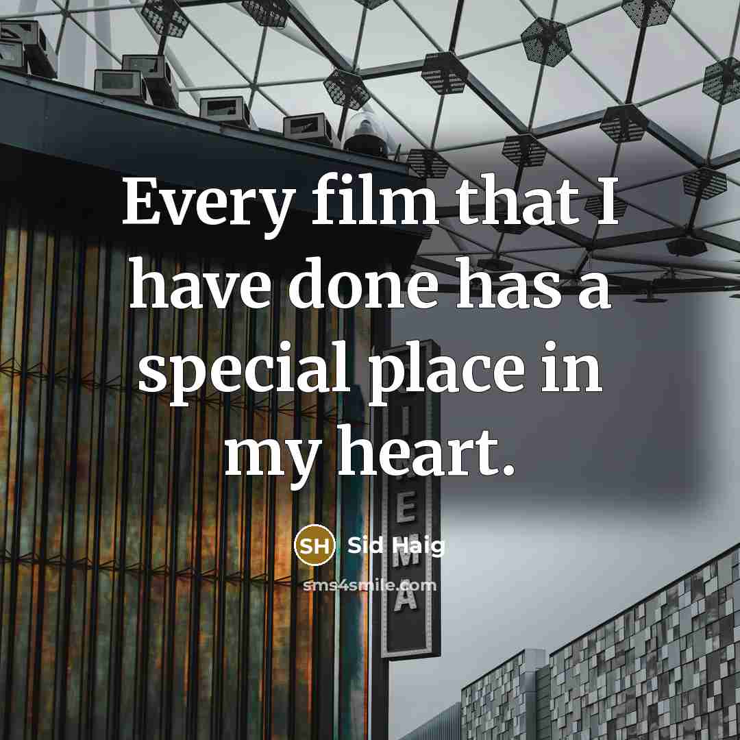“Every film that I have done has a special place in my heart.” quote by Sid Haig