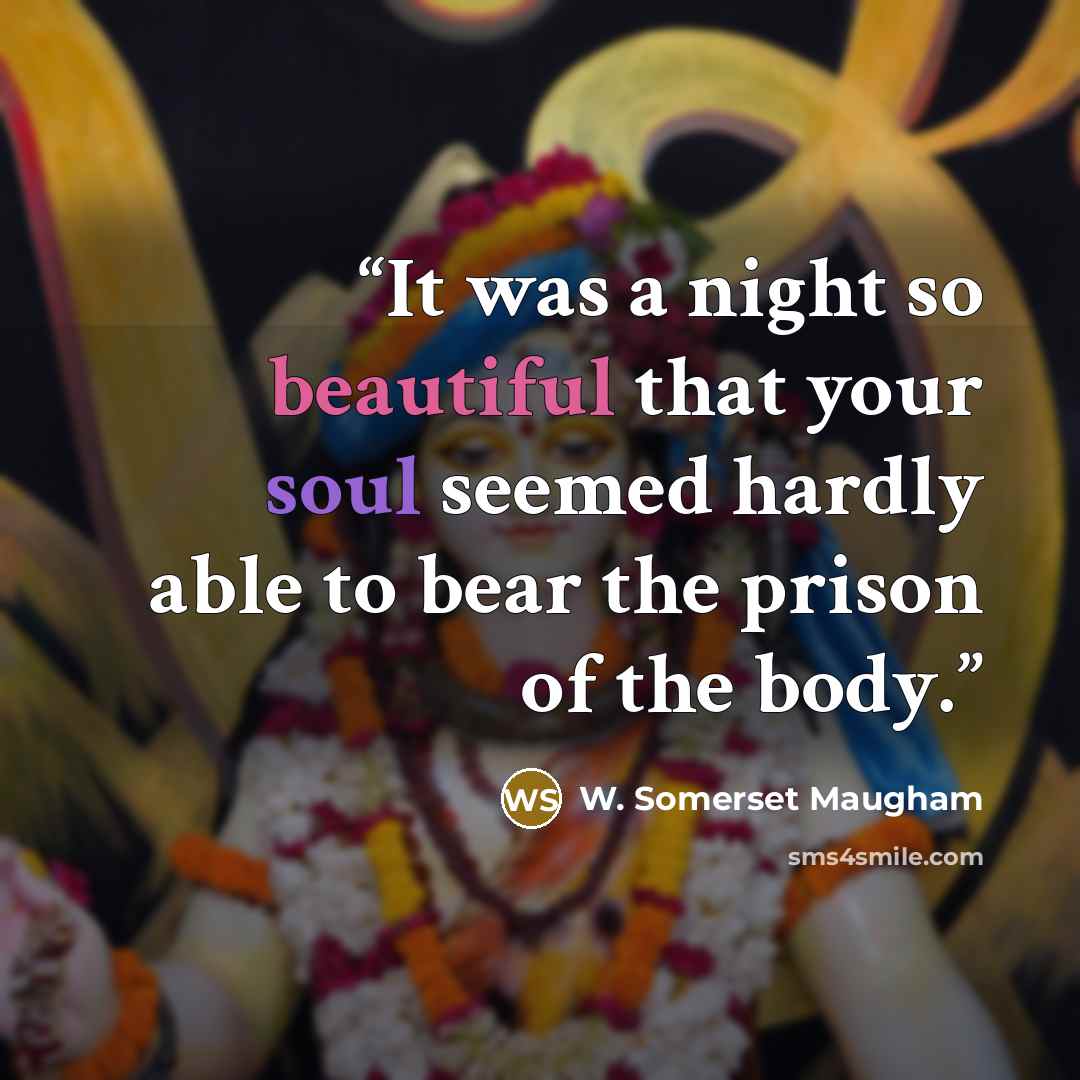 “It was a night so beautiful that your soul seemed hardly able to bear the prison of the body.” quote by W. Somerset Maugham