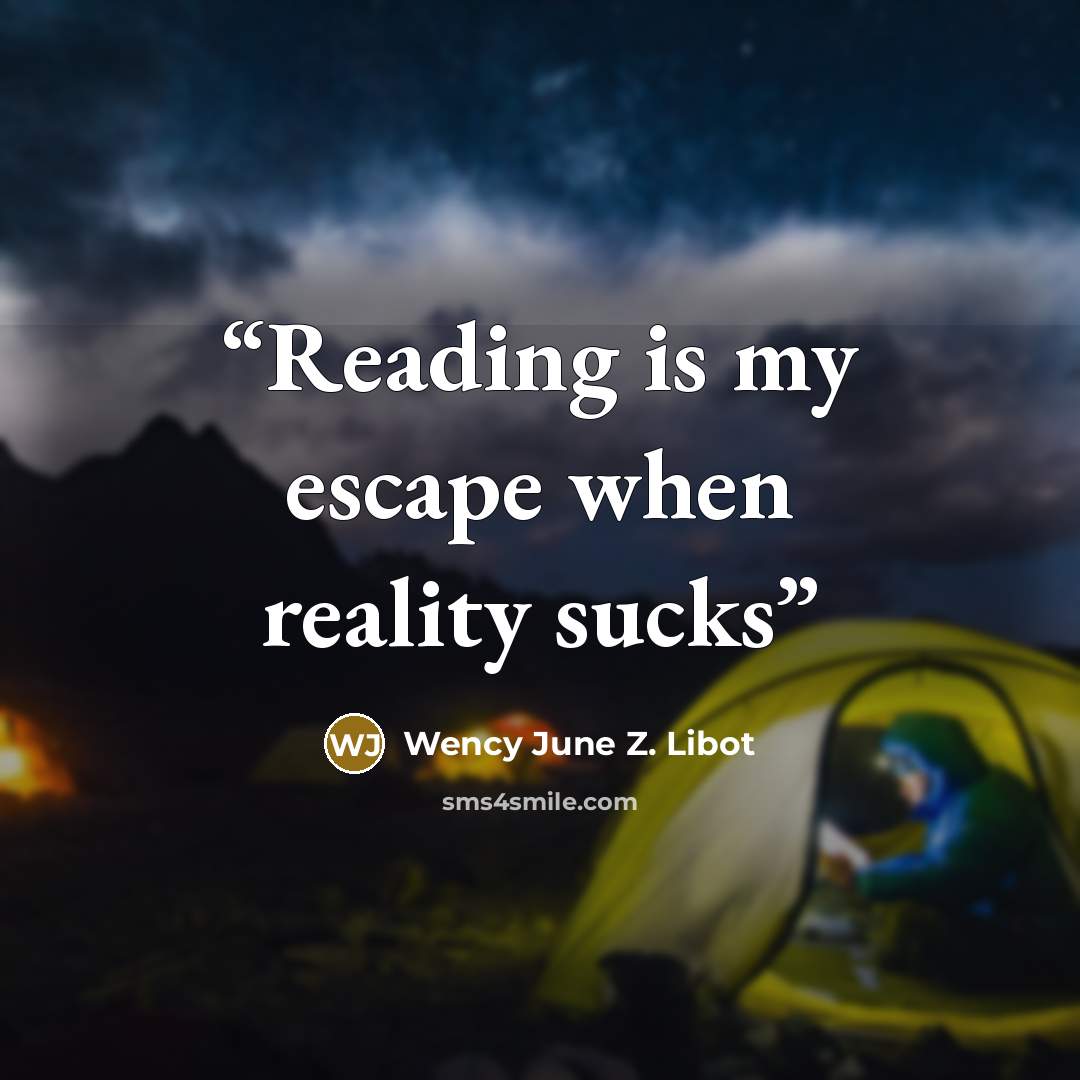 “Reading is my escape when reality sucks” quote by Wency June Z. Libot