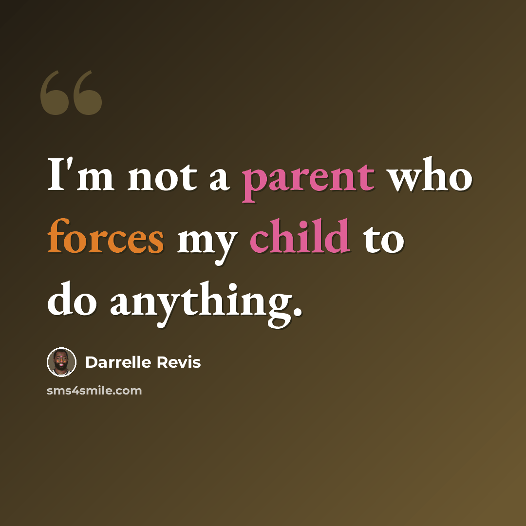 “I'm not a parent who forces my child to do anything.” quote by Darrelle Revis