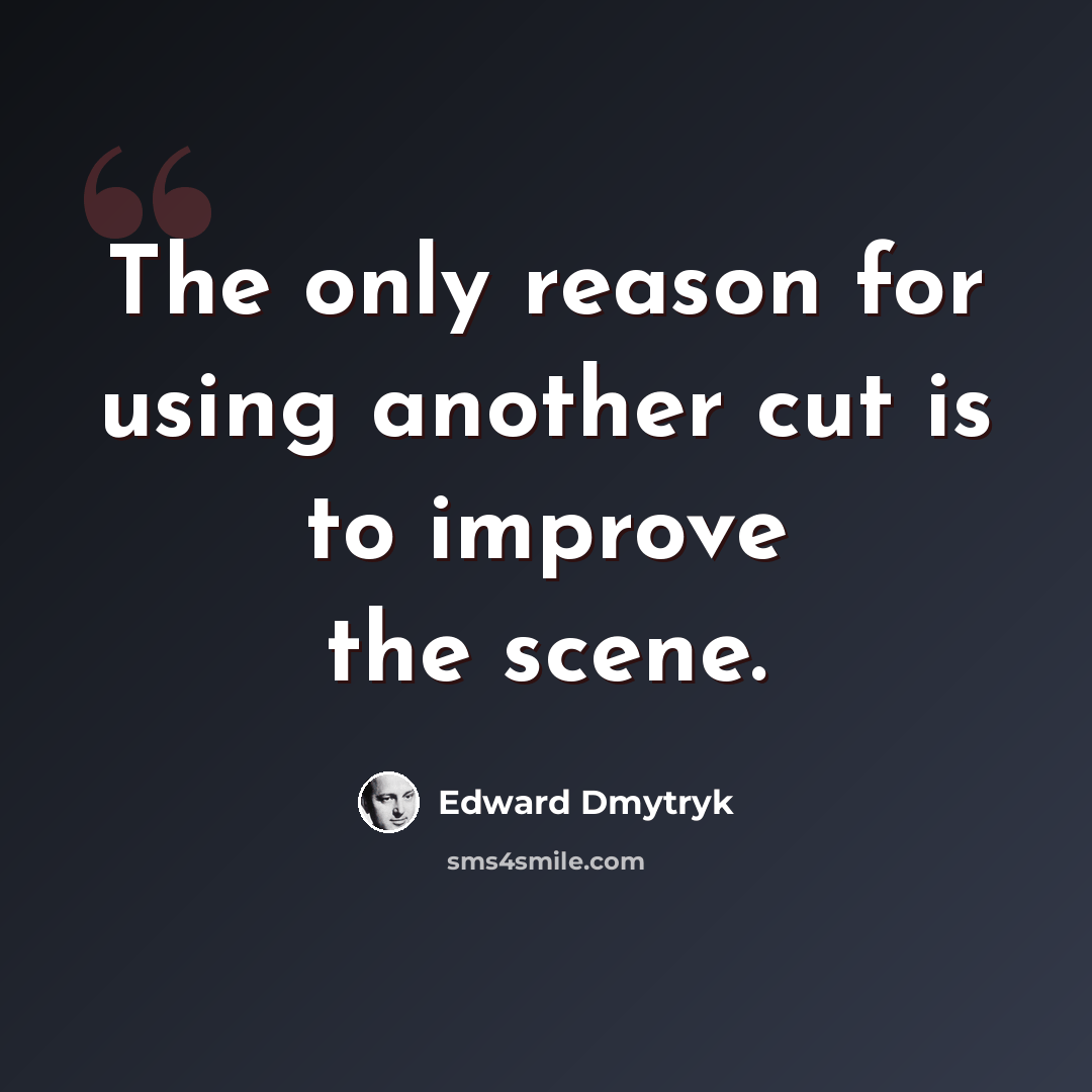“The only reason for using another cut is to improve the scene.” quote by Edward Dmytryk