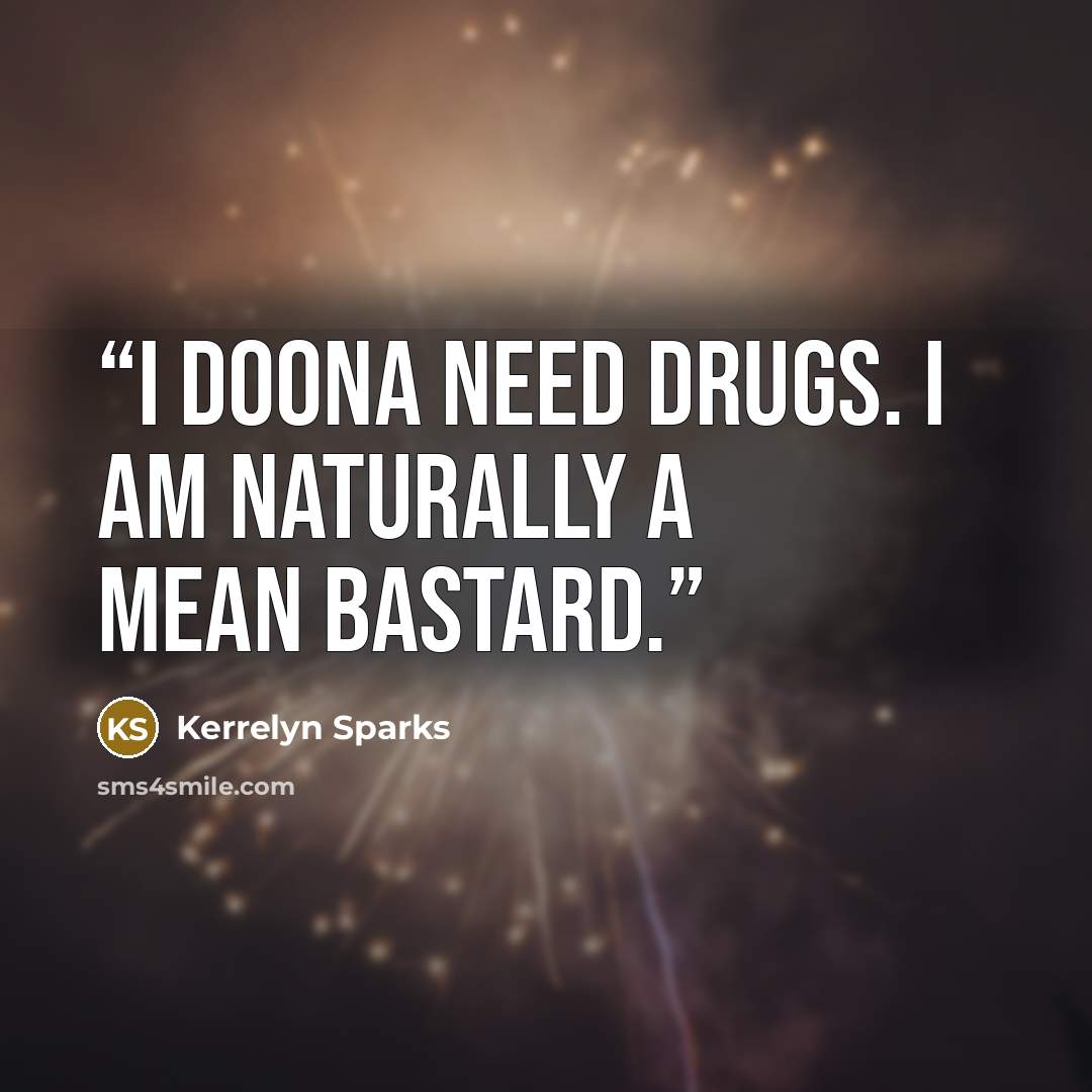 “I doona need drugs. I am naturally a mean bastard.” quote by Kerrelyn Sparks