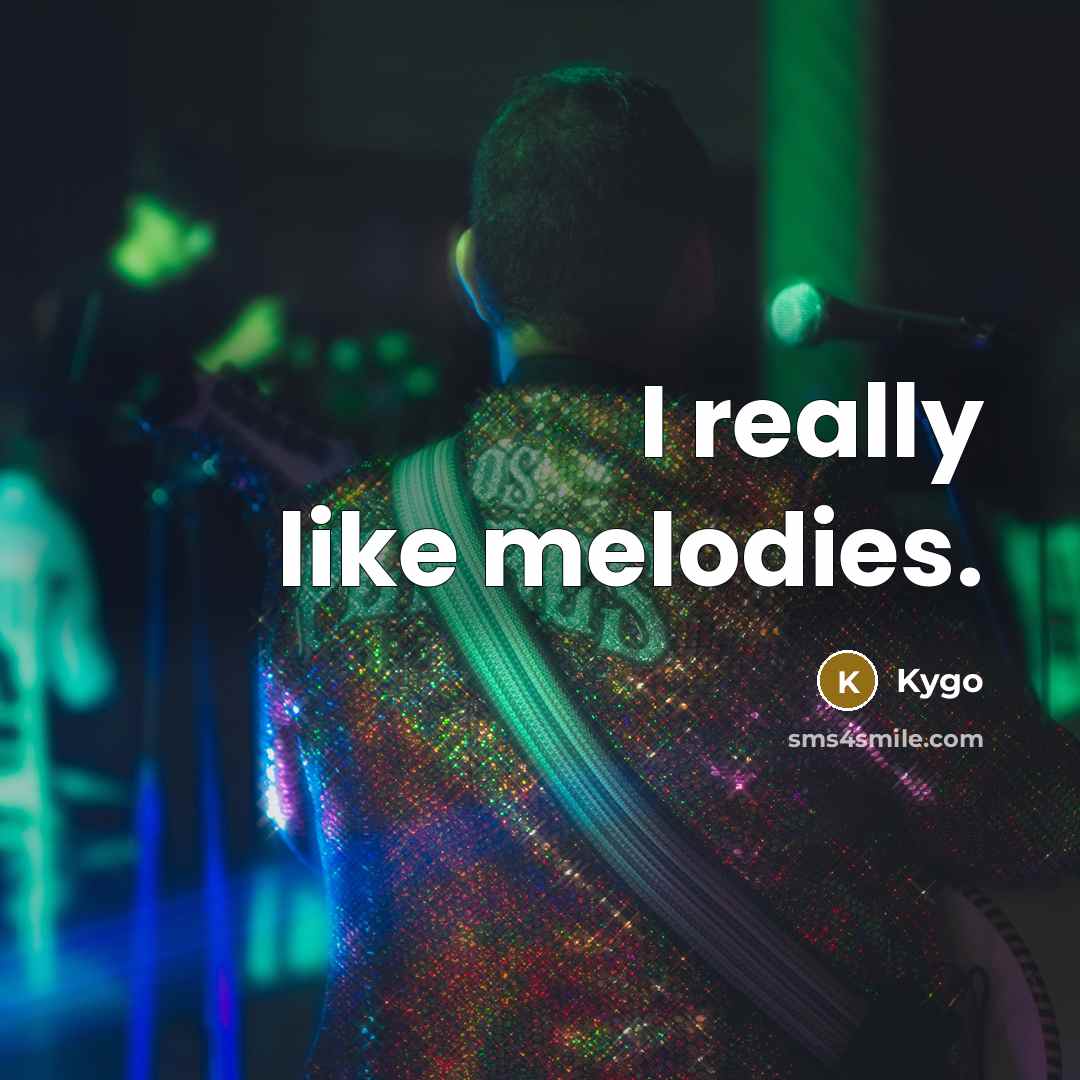 “I really like melodies.” quote by Kygo