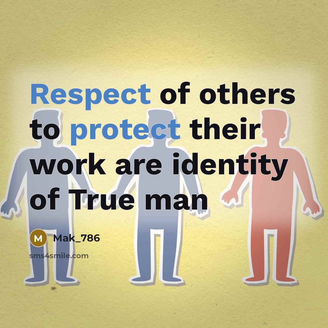 “Respect of others to protect their work are identity of True man” quote by Mak_786