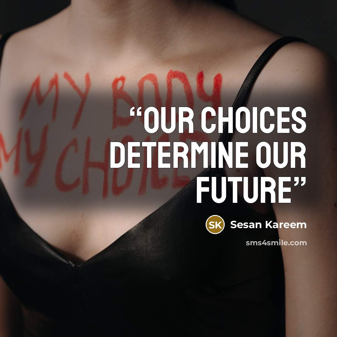 “Our choices determine our future” quote by Sesan Kareem