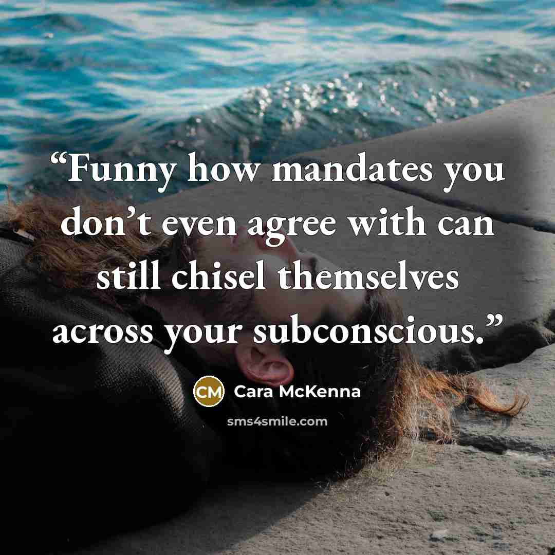 “Funny how mandates you don’t even agree with can still chisel themselves across your subconscious.” quote by Cara McKenna