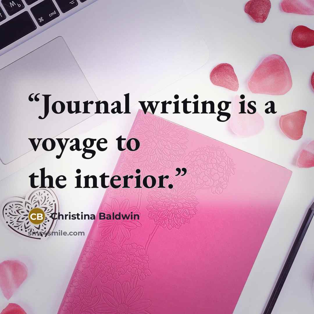 “Journal writing is a voyage to the interior.” quote by Christina Baldwin
