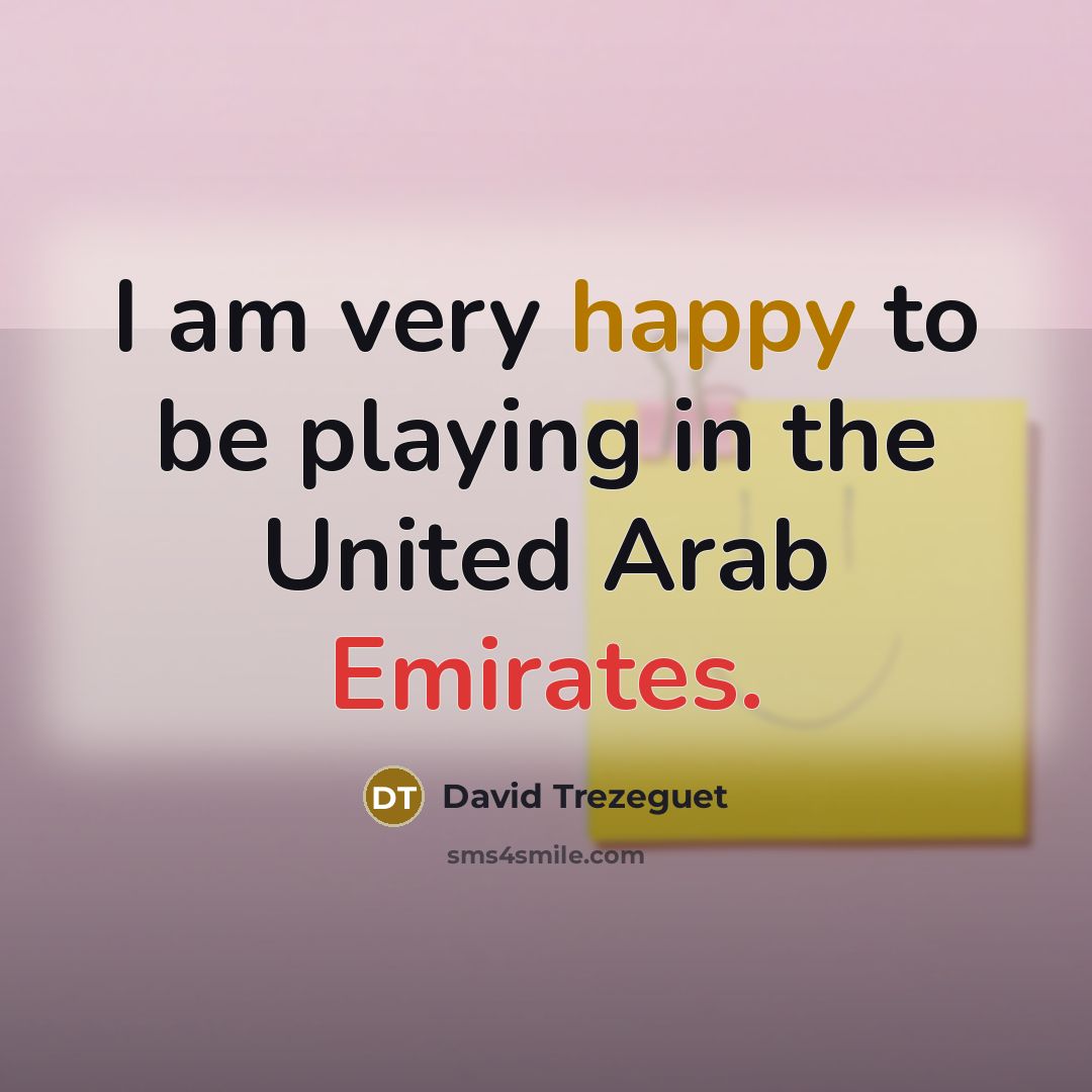 “I am very happy to be playing in the United Arab Emirates.” quote by David Trezeguet