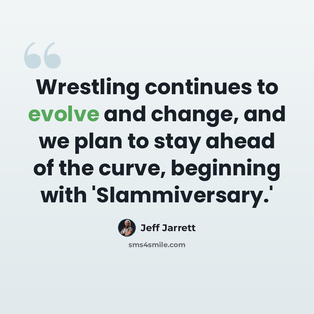 “Wrestling continues to evolve and change, and we plan to stay ahead of the curve, beginning with 'Slammiversary.'” quote by Jeff Jarrett