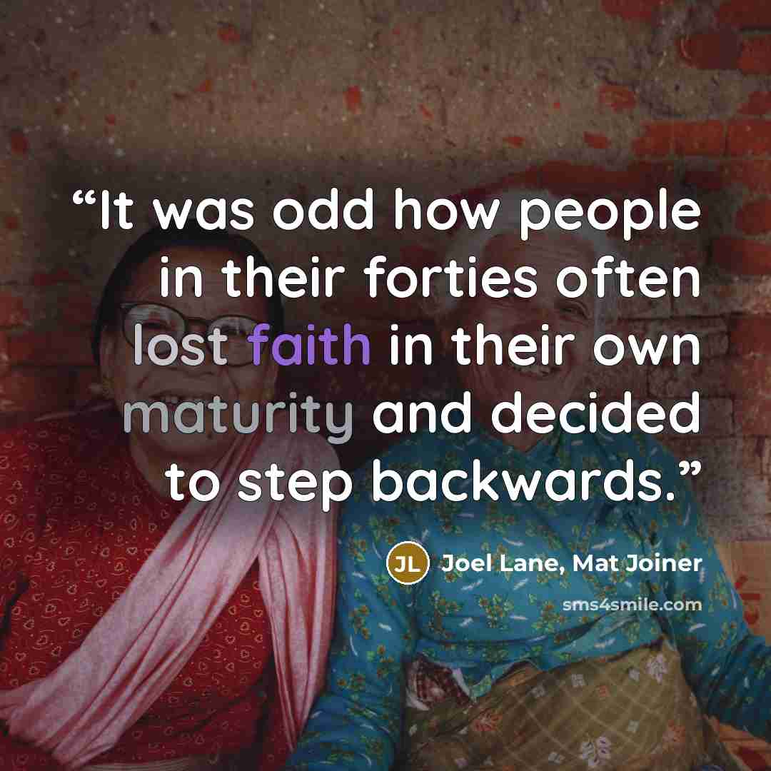 “It was odd how people in their forties often lost faith in their own maturity and decided to step backwards.” quote by Joel Lane, Mat Joiner