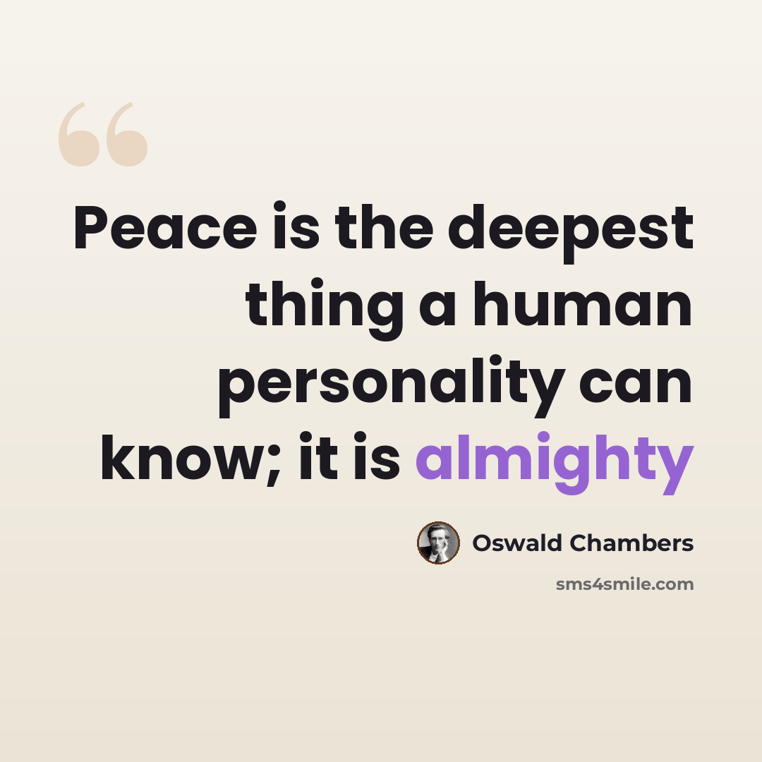“Peace is the deepest thing a human personality can know; it is almighty” quote by Oswald Chambers
